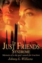 The Just Friends Syndrome. Memoirs of a Shy Guy's Search for True Love - Johnny L. Williams