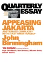 Appeasing Jakarta. Australia's Complicity in the East:: Quarterly Essay 2 - John Birmingham