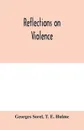 Reflections on violence - Georges Sorel, T. E. Hulme