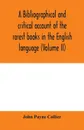 A bibliographical and critical account of the rarest books in the English language, alphabetically arranged, which during the last fifty years have come under the observation of J. Payne Collier, F.S.A (Volume II) - John Payne Collier