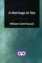A Marriage at Sea - William Clark Russell