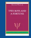 Two Boys and a Fortune - Matthew White. Jr.