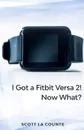 Yout Got a Fitbit Versa 2! Now What?. Getting Started With the Versa 2 - Scott La Counte