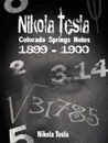 Nikola Tesla. Colorado Springs Notes, 1899-1900 - Nikola Tesla