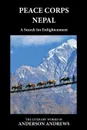 Peace Corps Nepal. A Search for Enlightenment - Andrews Anderson