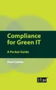 Compliance for Green IT. A Pocket Guide - Alan Calder