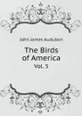 The Birds of America. Vol. 5 - John James Audubon