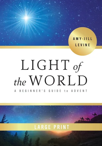 Обложка книги Light of the World - .large Print.. A Beginner's Guide to Advent, Amy-Jill Levine