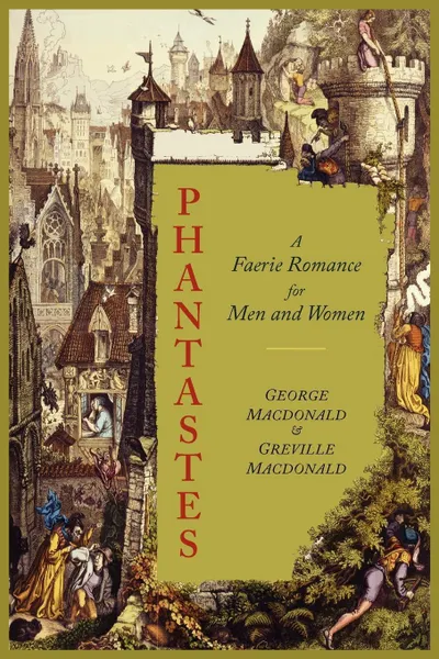 Обложка книги Phantastes. A Faerie Romance for Men and Women .Illustrated Edition., MacDonald George, Greville MacDonald