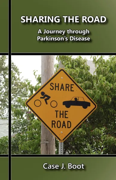 Обложка книги Sharing the Road. A Journey Through Parkinson's Disease, Case J. Boot
