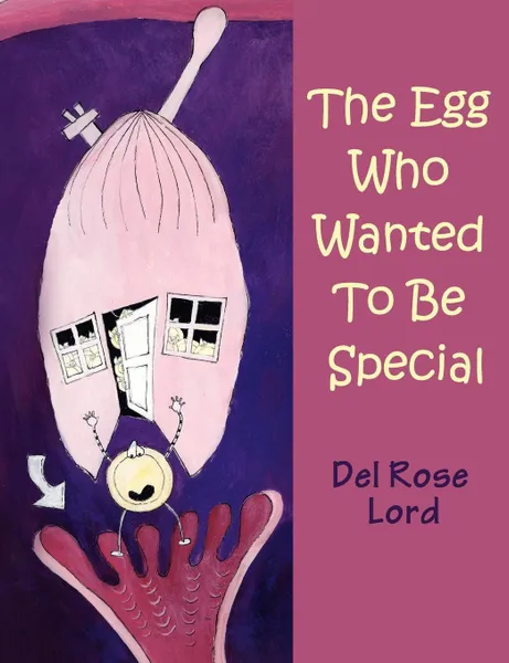 Обложка книги The Egg Who Wanted to be Special, Del Rose Lord