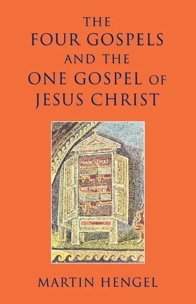 Обложка книги The Four Gospels and the One Gospel of Jesus Christ, Martin Hengel