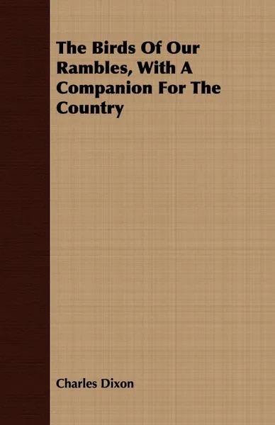 Обложка книги The Birds of Our Rambles, with a Companion for the Country, Charles Dixon