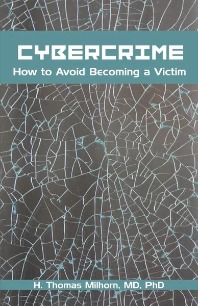 Обложка книги Cybercrime. How to Avoid Becoming a Victim, H. Thomas Milhorn