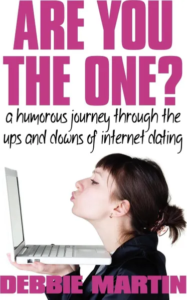 Обложка книги Are You the One? a Humorous Journey Through the Ups and Downs of Internet Dating., Debbie Martin