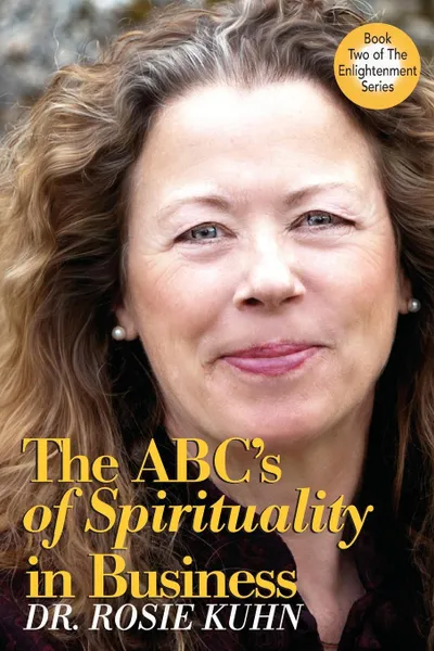 Обложка книги The ABC's of Spirituality in Business, Rosie Kuhn