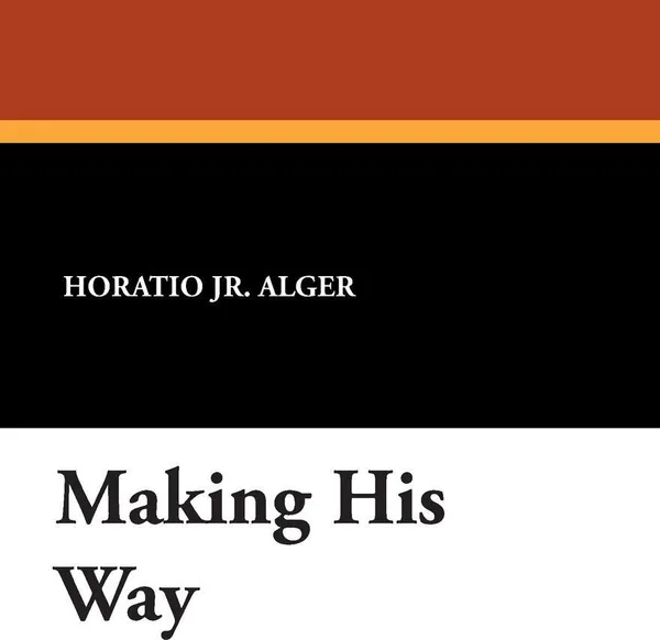 Обложка книги Making His Way, Horatio Jr. Alger