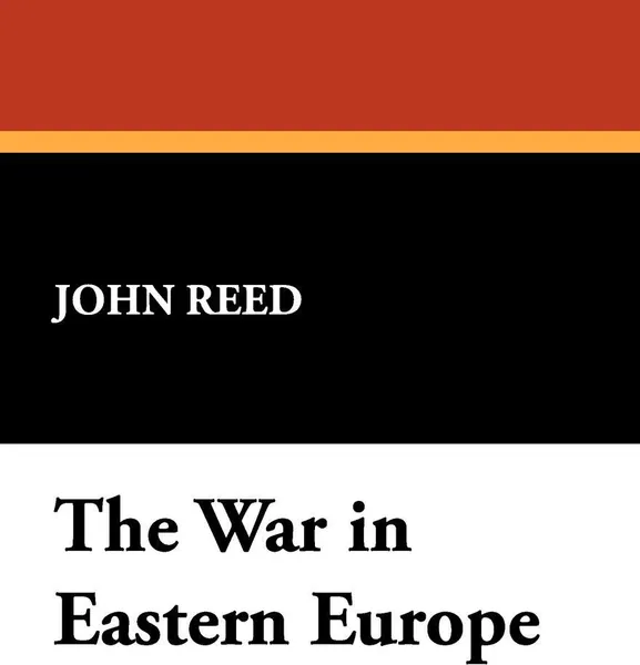 Обложка книги The War in Eastern Europe, John Reed