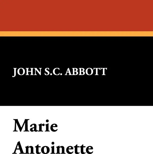 Обложка книги Marie Antoinette, John S.C. Abbott