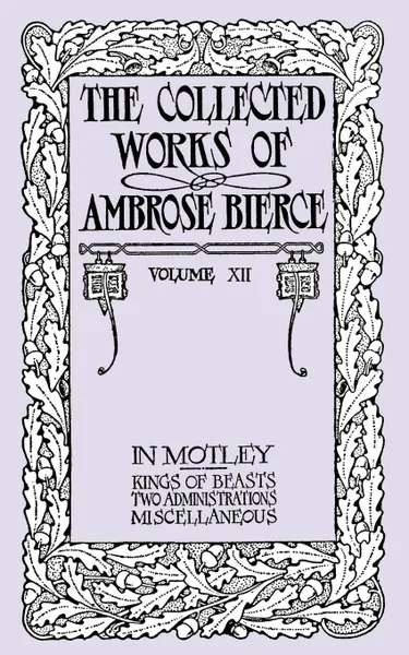 Обложка книги The Collected Works of Ambrose Bierce, Volume XII. In Motley and Others, Ambrose Bierce