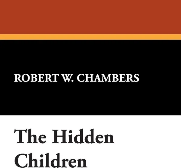 Обложка книги The Hidden Children, Robert W. Chambers