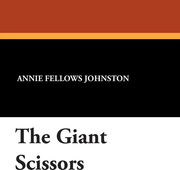 Обложка книги The Giant Scissors, Annie Fellows Johnston