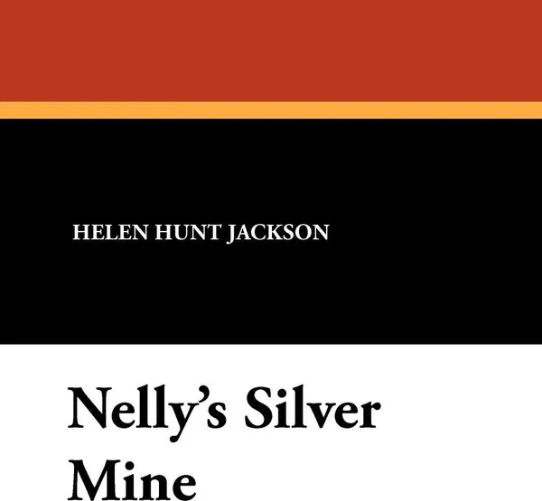 Обложка книги Nelly's Silver Mine, Helen Hunt Jackson