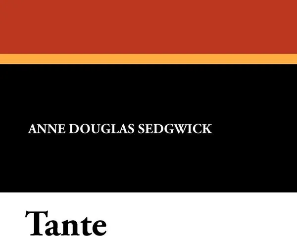 Обложка книги Tante, Anne Douglas Sedgwick