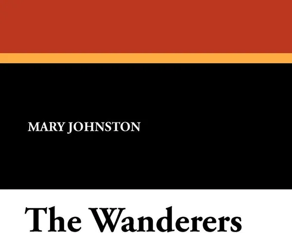 Обложка книги The Wanderers, Mary Johnston