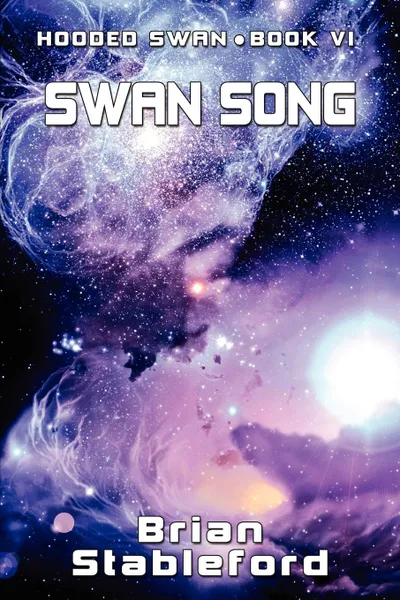 Обложка книги Swan Song. Hooded Swan, Book Six, Brian Stableford