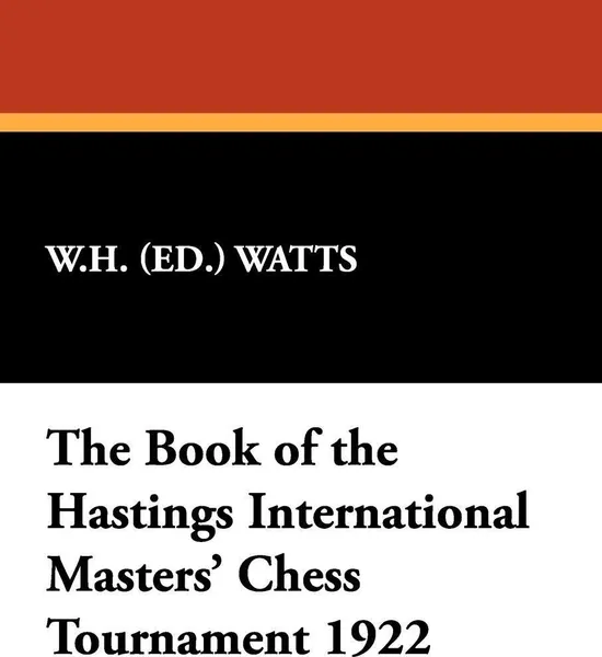 Обложка книги The Book of the Hastings International Masters' Chess Tournament 1922, W.H. (ed.) Watts