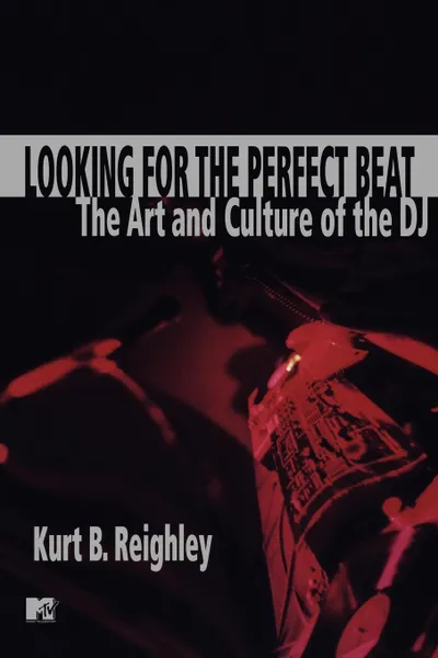 Обложка книги Looking for the Perfect Beat. The Art and Culture of the DJ, Kurt B. Reighley