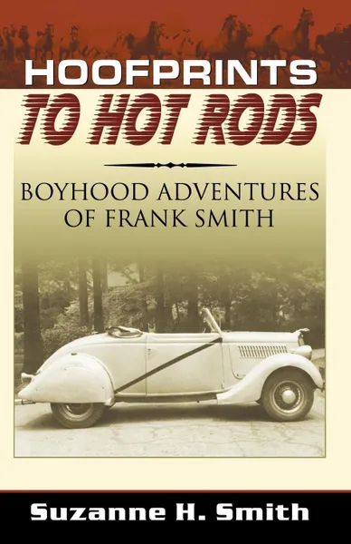 Обложка книги Hoofprints to Hot Rods. Boyhood Adventures of Frank Smith, Suzanne H. Smith