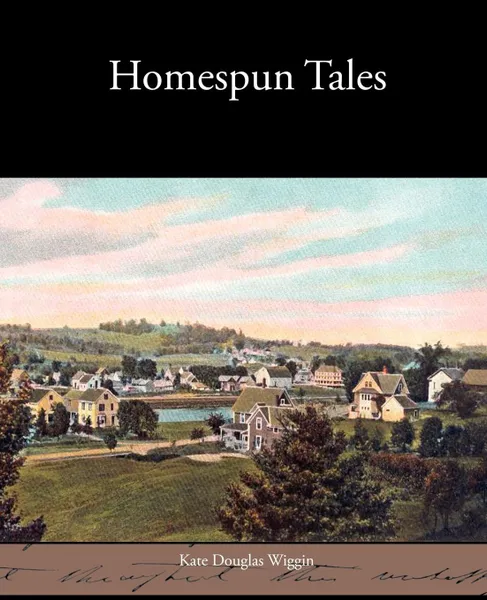 Обложка книги Homespun Tales, Kate Douglas Wiggin