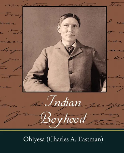 Обложка книги Indian Boyhood, Charles Alexander Eastman, Ohiyesa (Charles a. Eastman)