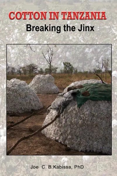 Обложка книги Cotton in Tanzania. Breaking the Jinx, Joe C.B. Kabissa