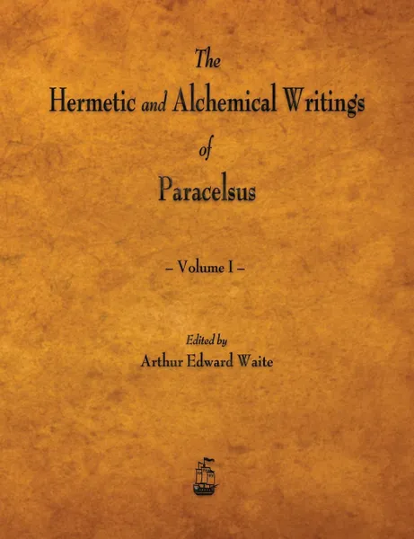 Обложка книги The Hermetic and Alchemical Writings of Paracelsus - Volume I, Paracelsus