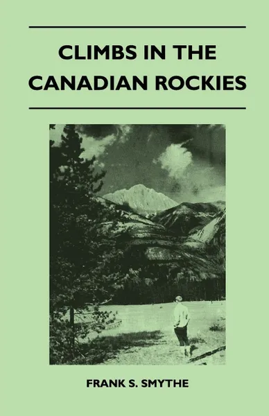 Обложка книги Climbs in the Canadian Rockies, Frank S. Smythe