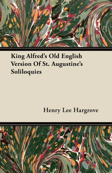 Обложка книги King Alfred's Old English Version Of St. Augustine's Soliloquies, Henry Lee Hargrove