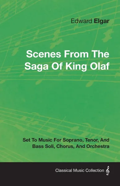 Обложка книги Scenes from the Saga of King Olaf - Set to Music for Soprano, Tenor, and Bass Soli, Chorus, and Orchestra, Edward Elgar