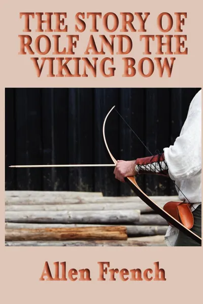 Обложка книги The Story of Rolf and the Viking Bow, Allen French