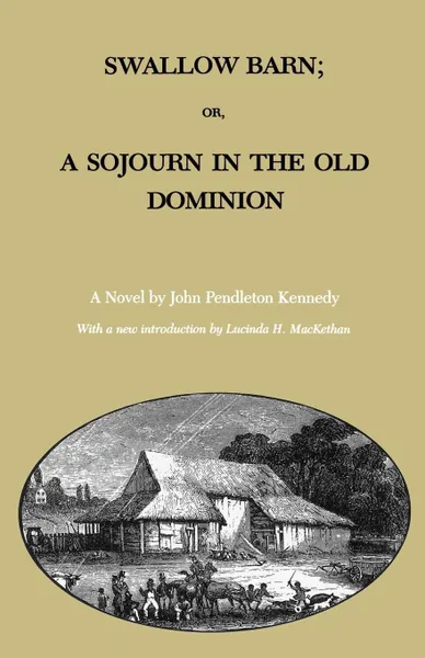 Обложка книги Swallow Barn; Or, a Sojourn in the Old Dominion, John Pendleton Kennedy