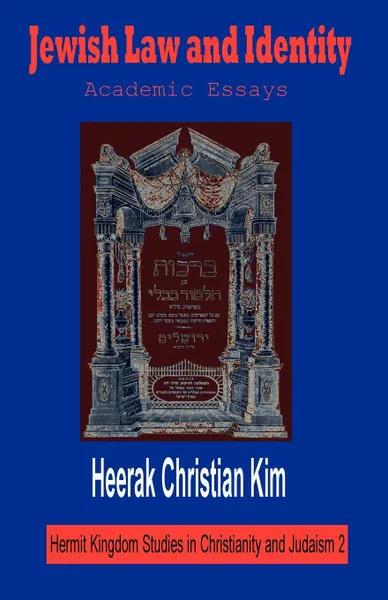 Обложка книги Jewish Law and Identity. Academic Essays, H. C. Kim, Heerak Christian Kim