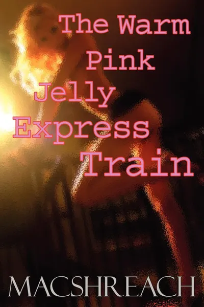 Обложка книги The Warm Pink Jelly Express Train, Rod Fleming