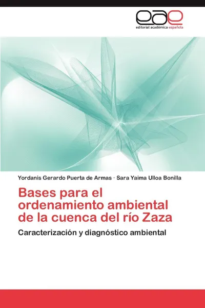 Обложка книги Bases Para El Ordenamiento Ambiental de La Cuenca del Rio Zaza, Puerta De Armas Yordanis Gerardo, Ulloa Bonilla Sara Yaima