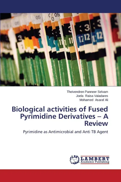 Обложка книги Biological Activities of Fused Pyrimidine Derivatives - A Review, Panneer Selvam Theivendren, Raisa Valadares Joela, Asaraf Ali Mohamed