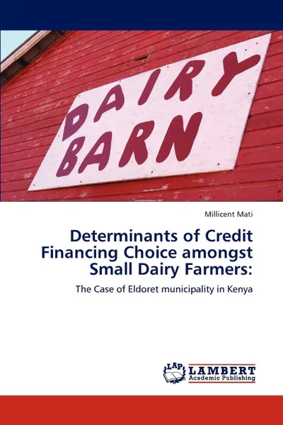 Обложка книги Determinants of Credit Financing Choice amongst Small Dairy Farmers, Millicent Mati