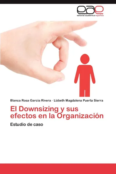 Обложка книги El Downsizing y sus efectos en la Organizacion, Garcia Rivera Blanca Rosa, Puerta Sierra Lizbeth Magdalena