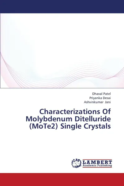 Обложка книги Characterizations of Molybdenum Ditelluride (Mote2) Single Crystals, Patel Dhaval, Desai Priyanka, Jani Ashvinkumar