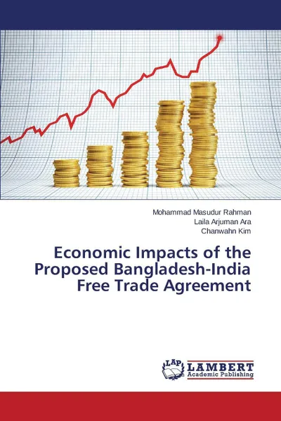 Обложка книги Economic Impacts of the Proposed Bangladesh-India Free Trade Agreement, Rahman Mohammad Masudur, Ara Laila Arjuman, Kim Chanwahn